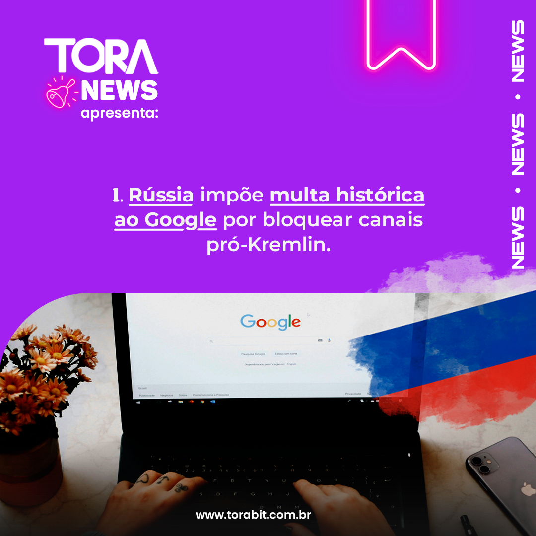 ToraNews: Rússia impõe multa histórica ao Google por bloquear canais pró-Kremlin